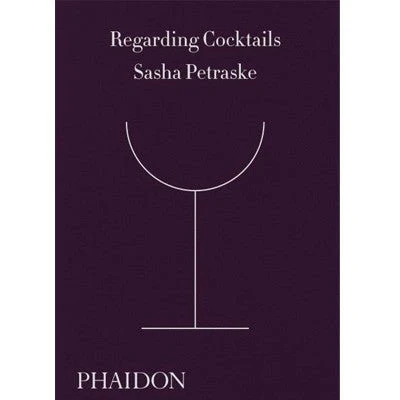 Regarding Cocktails - Sasha Petraske
