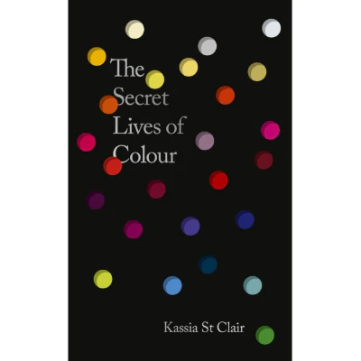 Secret Lives of Colour (2025 Edition) - Kassia St Clair
