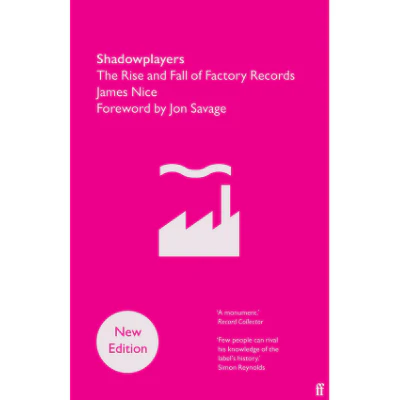 Shadowplayers : The Rise and Fall of Factory Records (New Edition) - James Nice