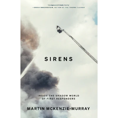 Sirens: Inside the Shadow World of First Responders - Martin McKenzie-Murray