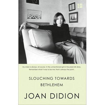 Slouching Towards Bethlehem - Joan Didion