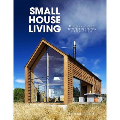 Small House Living : Design-Conscious New Zealand Homes Of 90M2 Or Less - Catherine Foster