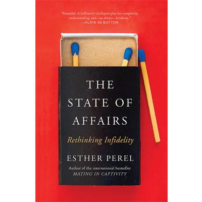 State Of Affairs : Rethinking Infidelity - A Book For Anyone Who Has Ever Loved - Esther Perel