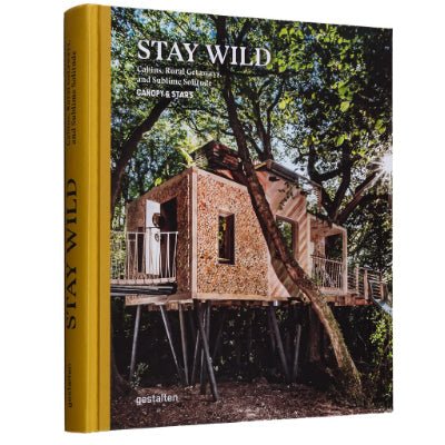 Stay Wild : Cabins, Rural Getaways & Sublime Solitude - Canopy & Stars, Gestalten