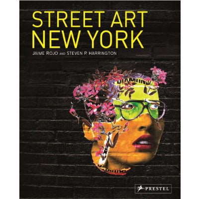 Street Art New York (Updated & Expanded Edition) - Jaime Rojo
