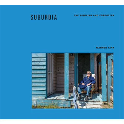 Suburbia : The Familiar and Forgotten - Warren Kirk