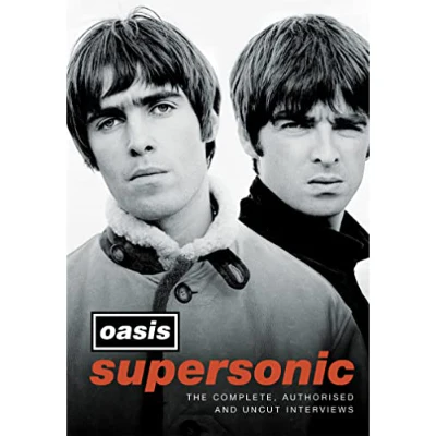 Supersonic: The Complete, Authorised and Uncut Interviews - Oasis