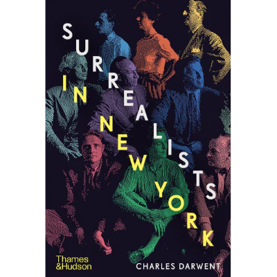 Surrealists in New York : Atelier 17 and the Birth of Abstract Expressionism - Charles Darwent