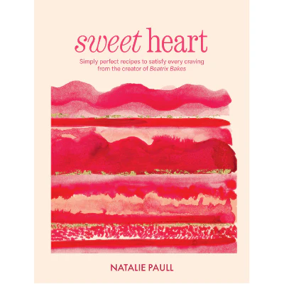Sweet Heart: Simply perfect recipes to satisfy every craving from the creator of Beatrix Bakes - Natalie Paull