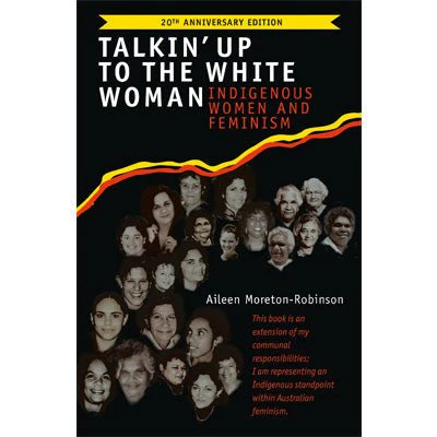 Talkin' Up to the White Woman : Indigenous Women and Feminism - Aileen Moreton-Robinson