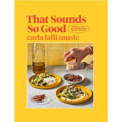 That Sounds So Good : 100 Real-Life Recipes for Every Day of the Week - Carla Lalli Music