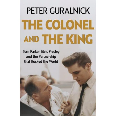 The Colonel and The King - Peter Guralnick