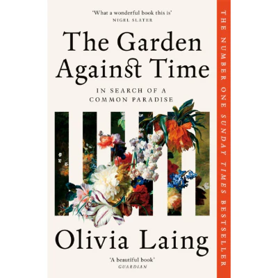 The Garden Against Time - Olivia Laing (Smaller Format)