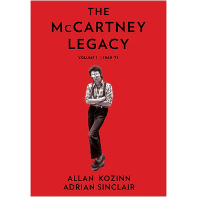 The McCartney Legacy: Volume 1: 1969 – 73 - Allan Kozinn & Adrian Sinclair