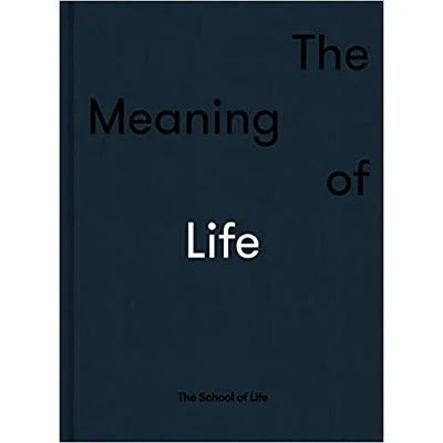 The Meaning Of Life - The School Of Life Press