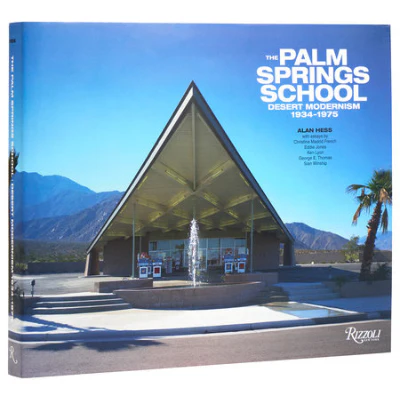 Palm Springs School: Desert Modernism 1934-1975 - Alan Hess