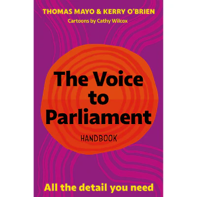 The Voice to Parliament Handbook : All the Detail You Need - Thomas Mayo, Kerry O'Brien