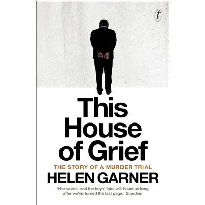 This House of Grief: The Story of a Murder Trial - Helen Garner
