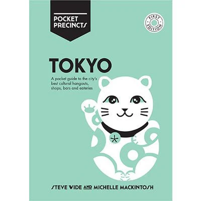 Tokyo Pocket Precincts : A Pocket Guide to the City's Best Cultural Hangouts, Shops, Bars and Eateries - Michelle Mackintosh, Steve Wide