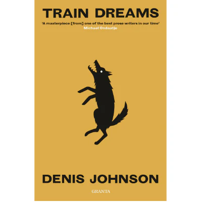 Train Dreams - Denis Johnson