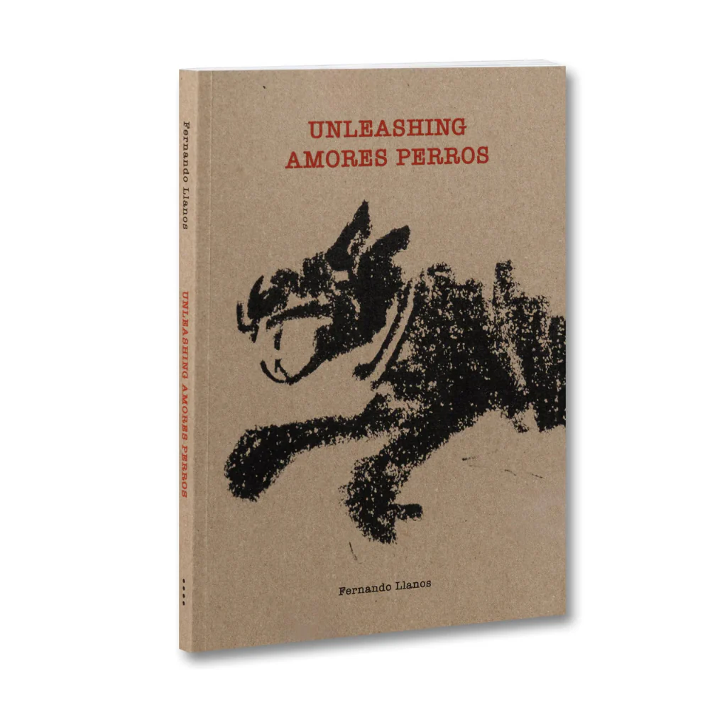 Unleashing Amores Perros - Fernando Llanos