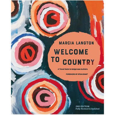 Welcome to Country 2nd edition Fully Revised & Expanded, A Travel Guide to Indigenous Australia - Marcia Langton