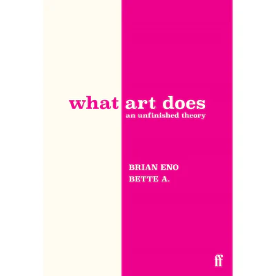 What Art Does - Brian Eno & Bette Adriaanse