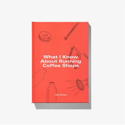 What I Know About Running Coffee Shops - Colin Harmon