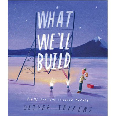 What We'll Build : Plans For Our Together Future - Oliver Jeffers