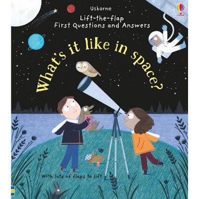 What's it like in Space? (Lift-the-Flap First Questions & Answers) - Katie Daynes, Christine Pym