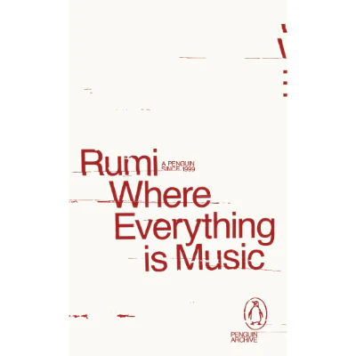 Where Everything is Music  - Rumi