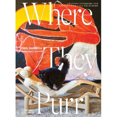 Where They Purr : Inspirational Interiors and the Cats Who Call Them Home - Paul Barbera