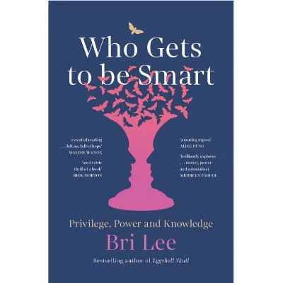 Who Gets to Be Smart : Privilege, Power and Knowledge - Bri Lee