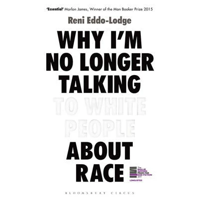 Why I'm No Longer Talking to White People About Race - Reni Eddo-Lodge