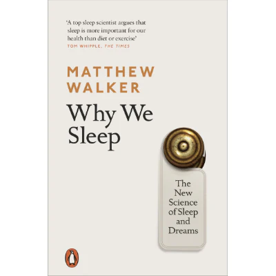 Why We Sleep : The New Science of Sleep and Dreams - Matthew Walker