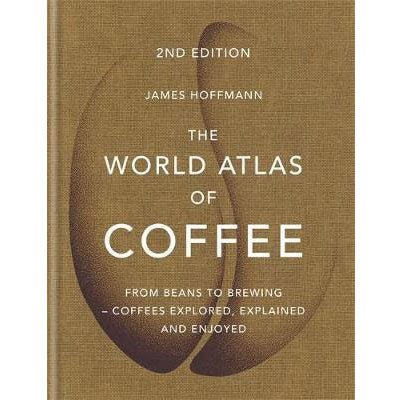 World Atlas of Coffee (2nd Edition) - James Hoffmann