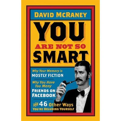 You Are Not So Smart - David McRaney - David McRaney
