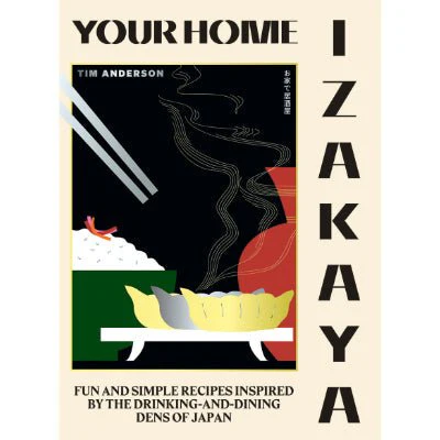 Your Home Izakaya : Fun and Simple Recipes - Tim Anderson